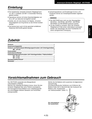 Page 59Innenraum-Schwenk-/Neigekopf  AW-PH400
4 (G)
DEUTSCH
Einleitung
Zubehör
Vorsichtsmaßnahmen zum Gebrauch
≥Der freistehende, kompakte Schwenk-/Neigekopf kann
um 190° in vertikaler und 400° in horizontaler Richtung
gedreht werden.
≥Operationen können mit hohen Geschwindigkeiten von
bis zu 90° pro Sekunde durchgeführt werden.
≥Geräte, wie z.B. eine Kamera mit Objektiv, mit einem
Gesamtgewicht von 8 kg können an der Einheit montiert
werden.
≥Die Kamera kann auch mit der gesondert erhältlichen
Rolleinheit...