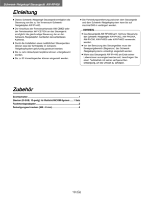 Page 74Schwenk-/Neigekopf-Steuergerät  AW-RP400
19 (G)
Einleitung
Zubehör
≥Dieses Schwenk-/Neigekopf-Steuergerät ermöglicht die
Steuerung von bis zu fünf Innenraum-Schwenk-
/Neigeköpfen AW-PH400.
≥Der Anschluss der Fernsteuerkonsole AW-CB400 oder
der Fernsteuerbox WV-CB700A an das Steuergerät
ermöglicht die gleichzeitige Steuerung der an den
Schwenk-/Neigeköpfen montierten konvertierbaren
Kameras.
≥Durch die Installation eines zusätzlichen Steuergerätes
können zwei der fünf Geräte im Schwenk-
/Neigekopfsystem...