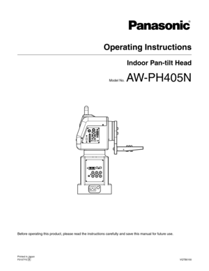 Page 1
Before operating this product, please read the instructions carefully and save this manual for future use.
Operating Instructions
Indoor Pan-tilt Head
Model No.  AW-PH405N
Printed in JapanF0107Y0 D VQTB0150 