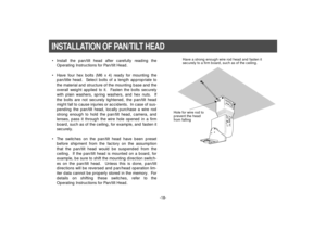 Page 20-18-
• Install the pan/tilt head after carefully reading the
Operating Instructions for Pan/tilt Head.
• Have four hex bolts (M6 x 4) ready for mounting the
pan/title head.  Select bolts of a length appropriate to
the material and structure of the mounting base and the
overall weight applied to it.  Fasten the bolts securely
with plain washers, spring washers, and hex nuts.  If
the bolts are not securely tightened, the pan/tilt head
might fall to cause injuries or accidents.  In case of sus-
pending the...