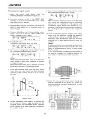 Page 249. Turn the menu setting control (main), and set it so that
the following item appears on the LCD panel.

When component signals have been set as the video
input signals, the output signals from the convertible
camera will be switched to Y/C signals, and
chrominance signals will be output from the Pr OUT
connector.  When another item on the menu is selected,
the output signals will be switched to the component
signals.
10.Adjust the frequency response using the menu setting
control (R) in such a way that...