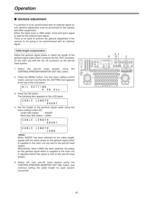 Page 2525
Operation
$Genlock adjustment
If a camera is to be synchronized with an external signal for
use, genlock adjustment must be performed for the camera
and other equipments.
Either the black burst or VBS (video, burst and sync) signal
is used for the external sync signal.
There is no need to perform the genlock adjustment if the
camera is not going to be synchronized with an external
signal.
Adjust the genlock signal phase to match the length of the
genlock signal cable which connects the G/L OUT...