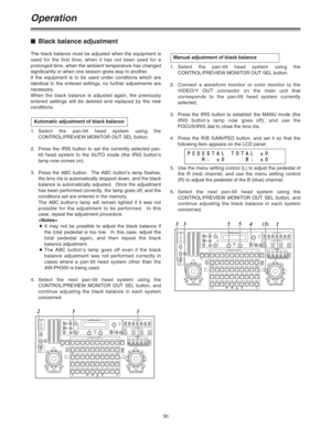 Page 3030
Operation
$Black balance adjustment
The black balance must be adjusted when the equipment is
used for the first time, when it has not been used for a
prolonged time, when the ambient temperature has changed
significantly or when one season gives way to another.
If the equipment is to be used under conditions which are
identical to the entered settings, no further adjustments are
necessary.
When the black balance is adjusted again, the previously
entered settings will be deleted and replaced by the...