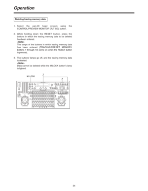 Page 3434 1.Select the pan-tilt head system using the
CONTROL/PREVIEW MONITOR OUT SEL button.
2.While holding down the RESET button, press the
buttons in which the tracing memory data to be deleted
has been entered.

The lamps of the buttons in which tracing memory data
has been entered (TRACING/PRESET MEMORY
buttons 1 through 10) come on when the RESET button
is pressed.
3. The buttons’ lamps go off, and the tracing memory data
is deleted.

Data cannot be deleted while the M.LOCK button’s lamp
is lighted....