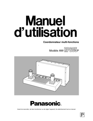 Page 47Modèle AW- P
Avant de raccorder, de faire fonctionner ou de régler l’appareil, lire attentivement tout ce manuel.
Coordonnateur multi-fonctions
P 