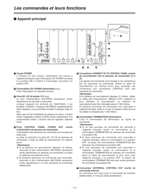 Page 58– 12 –
1Voyant POWER 
Il s’éclaire en vert lorsque l’alimentation est fournie à
l’appareil principal et que l’interrupteur DC POWER est placé
à la position ON. Il s’éteint si l’interrupteur est placé à la
position OFF.
2Commutateur DC POWER (alimentation c.c.)
C’est l’interrupteur de l’appareil principal.
3Prise DC 12V IN (entrée 12 V c.c.)
Le bloc d’alimentation AW-PS505 (accessoire vendu
séparément) se raccorde à cette prise.
Lorsque l’appareil est alimenté sur l’AW-PS505, il est
possible d’installer 4...