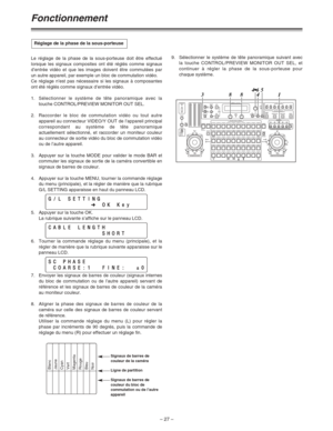 Page 73– 27 –
Fonctionnement
Le réglage de la phase de la sous-porteuse doit être effectué
lorsque les signaux composites ont été réglés comme signaux
d’entrée vidéo et que les images doivent être commutées par
un autre appareil, par exemple un bloc de commutation vidéo.
Ce réglage n’est pas nécessaire si les signaux à composantes
ont été réglés comme signaux d’entrée vidéo.
1.Sélectionner le système de tête panoramique avec la
touche CONTROL/PREVIEW MONITOR OUT SEL.
2.Raccorder le bloc de commutation vidéo ou...