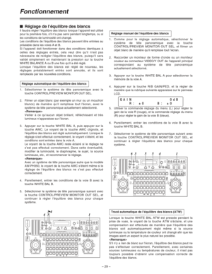 Page 75– 29 –
Fonctionnement
$Réglage de l’équilibre des blancs
Il faudra régler l’équilibre des blancs lorsque l’appareil est utilisé
pour la première fois, s’il n’a pas servi pendant longtemps, ou si
les conditions de luminosité ont changé.
Les conditions de l’équilibre des blancs peuvent être entrées au
préalable dans les voies A et B.
Si l’appareil doit fonctionner dans des conditions identiques à
celles des réglages entrés, cela veut dire qu’il n’est pas
nécessaire de rerégler l’équilibre des blancs,...