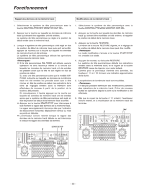 Page 79– 33 –
1.Sélectionner le système de tête panoramique avec la
touche CONTROL/PREVIEW MONITOR OUT SEL.
2. Appuyer sur la touche sur laquelle les données de mémoire
tracé qui doivent être rappelées ont été entrées.
Le système de tête panoramique se règle à la position de
début entrée dans la mémoire tracé.
3. Lorsque le système de tête panoramique a été réglé en état
de position de début de mémoire tracé puis qu’il est arrêté,
appuyer de nouveau sur la touche sur laquelle les données
de mémoire tracé ont...