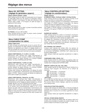 Page 84– 38 –
Réglage des menus
CABLE LENGTH (SHORT, LONG)
Cette rubrique permet de régler la compensation de la longueur
du câble BNC utilisé pour les signaux du générateur asservi.
Régler “SHORT” si la longueur du câble est inférieure à 500
mètres; régler “LONG”  si la longueur du câble est égale ou
supérieure à 500 mètres.
H PHASE (–206 à +49)
Cette rubrique permet de régler la phase horizontale pendant
l’asservissement du générateur.
SC PHASE (1, 2, 3, 4, –511 à +511)
Cette rubrique permet de régler la...