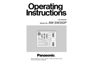 Page 1POWERINCOM
LEVEL
GEN-LOCK PHASE
WIPE  PATTERN
TRANSITION  TIMEKEY
SETTING COLOR
WH1
SF0WH2
SF1WH3AUTO  TAKE KEY  AUTO
A
GAINSOURCEIN5FMEM
KEY  AUTOCLIP
SF2
YLW
MWRCYN
INTGRN
FRZ
MGT RED BLE
N
N / R
R INV
H
SCSC FINEONOFF
A
12 3 4
5
FMEMBLACK
MIX FRZWIPEAUTO    TAKE
BAR COLOR
B
B
Live Switcher  AW-SW350
Model No. 
AW-SW350P
Before attempting to connect, operate or adjust this product, please
read these instructions completely.
Live Switcher 