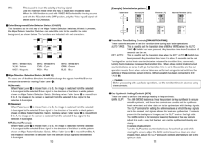 Page 611 10
INV: This is used to invert the polarity of the key signal.
Use the inversion mode when the input is black text on a white base.
When the INV function is used with VIDEO IN 5 selected for the key source
and with the FS switch in the OFF position, only the Video Input 5 signal will
be set to the FS ON status.
TColor Background Color Selector Switch [COLOR]
This functions as the shift key of the Wipe Pattern Selection Switches. While it is pressed,
the Wipe Pattern Selection Switches can select the...