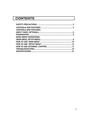 Page 3ENGLISH
3
SAFETY PRECAUTIONS ........................................................................ 2
CONTROLS AND FEATURES ................................................................ 4
CONTROLS AND FEATURES
(INPUT CARD: OPTIONAL) .................................................................... 6
PREPARATION ....................................................................................... 8
BASIC MENU OPERATIONS
(MAIN MENU, SETUP MENU)...