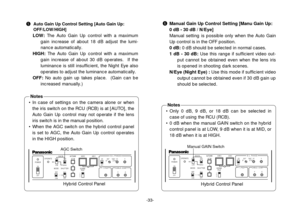 Page 35• Only 0 dB, 9 dB, or 18 dB can be selected in
case of using the RCU (RCB).
• 0 dB when the manual GAIN switch on the hybrid
control panel is at LOW, 9 dB when it is at MID, or
18 dB when it is at HIGH.
• In case of settings on the camera alone or when
the iris switch on the RCU (RCB) is at [AUTO], the
Auto Gain Up control may not operate if the lens
iris switch is in the manual position.
• When the AGC switch on the hybrid control panel
is set to AGC, the Auto Gain Up control operates
in the HIGH...