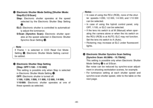 Page 42-40-
• In case of using the RCU (RCB), none of the shut-
ter  speeds–1/250, 1/2 000, 1/4 000, and 1/10 000
can be selected.
• In case of using the hybrid control panel, only
OFF, 1/100, or ELC can be selected.
• If the lens iris switch is at M (Manual) when oper-
ating the camera alone or when the iris switch on
the RCU (RCB) is at AUTO, ELC may not function.
Set the lens iris switch to A (Auto).
• Flickering may increase at ELC under fluorescent
lights.
Notes
#2Electronic Shutter Mode Setting [Shutter...