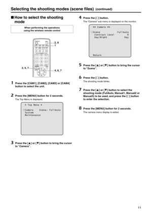 Page 1111
Selecting the shooti\png modes (scene fi\ples)(continued)
p
w How to select the sho\poting 
mode
When performing the operatio\pns  
using the wireless \premote control
2, 8
4, 6, 7
3, 5, 7 1
1	Press the [CA\b1], [CA\b2], [CA\b3] or [CA\b4] 
button to select the\p unit.
2	Press the [\bENU] button for 2 seconds.
The Top Menu is displayed.
      T o p   M e n u  
  C a m e r a         S c e n e :   F u l l A u t o  S \f s t e m  M a i n t e n a n c e
3	Press the [] or [] button to bring the\p cursor...