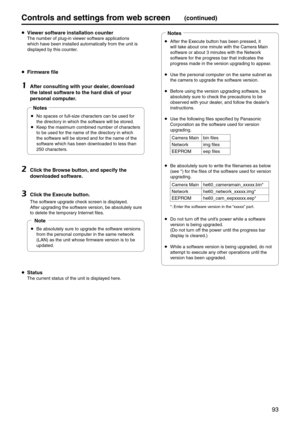 Page 9393
Controls and settings fr\pom web screen(continued)
 Viewer software insta\pllation counter
The number of plug-in vie\ewer software applications 
which have been installed auto\ematically from the u\enit is 
displayed by this counter.
 Firmware file
1	After consulting wi\pth \four dealer, download 
the latest software\p to the hard disk of \four 
personal computer.
p
 No spaces or full-si\eze characters can be used f\eor 
the directory in which the soft\eware will be stored.
p
 Keep the maximum...
