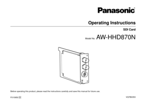 Page 1Operating Instructions
SDI Card
Model No.  AW-HHD870N
Before operating this product, please read the instructions carefully and save this manual for future use.VQTB0353
F0109S0 
D 