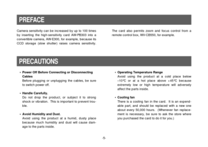 Page 5-5- Camera sensitivity can be increased by up to 100 times
by inserting the high-sensitivity card AW-PB303 into a
convertible camera, AW-E300, for example, because its
CCD storage (slow shutter) raises camera sensitivity.The card also permits zoom and focus control from a
remote control box, WV-CB550, for example.
PREFACEPRECAUTIONS• Power Off Before Connecting or Disconnecting
Cables
Before plugging or unplugging the cables, be sure
to switch power off.
• Handle Carefully.
Do not drop the product, or...