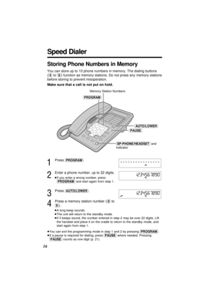Page 1616
Storing Phone Numbers in Memory
You can store up to 10 phone numbers in memory. The dialing buttons
(
(0)to (9)) function as memory stations. Do not press any memory stations
before storing to prevent misoperation.
Make sure that a call is not put on hold.
1
Press (PROGRAM).
2
Enter a phone number, up to 22digits.
³If you enter a wrong number, press
(PROGRAM)and start again from step 1.
3
Press (AUTO/LOWER).
4
Press a memory station number ((0)to
(9)).
³A long beep sounds.
³The unit will return to the...