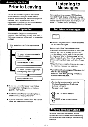 Page 12Prior to Leaving
Listening to
Messagbs
The unit will automatically set to the Answermode by simply pushing the Power Switch.When the telephone rings, the unit will play backthe OGM, then it will record the Callersmessages and the time and day of the messagewill be recorded on the ICM taoe.
After reviewing the Outgoing or Incoming
message the unit will automatically reset itself to
the Answer mode and will be ready to answer the
next call.
I lf you use a new ICM tape or record luture
messages f rom the...