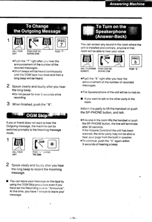 Page 19t:{You can screen any sound in the room where thsunit is installed and contrary, anyone in thatroom will be able to hear your voice.CALL YOUR PUSH COOE NO. PUSH 7.
UNIT. DURING OGM.
oPush the 7 right after you hear the
announcement of the number of the
recored messages.oShort beeps will be heard continuously
until the OGM tape has reset and then a
long beep willbe heard.
Speak clearly and loudly after you hear
the long beep.
.Do not pause for over 2 seconds whilerecording.
When finished, push the 9.
lf...