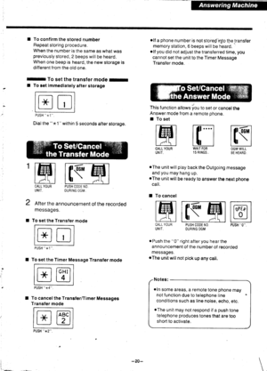 Page 21I To confirm the stored number
Repeat storing procedure.
When the number is the same as what waspreviously stored, 2 beeps will be heard.
When one beep is heard, the new storage isdiflerent from the old one.
n To set the transfer mode r
I To set immediately alter storage
olf a phone number is not stored-rqto tfre transfer
memory station, 6 beeps will be heard..lf you did not adjust the transferred time, you
cannot set the unit to the Timer Message
Transfer mode.
This function allows you to set or cancel...