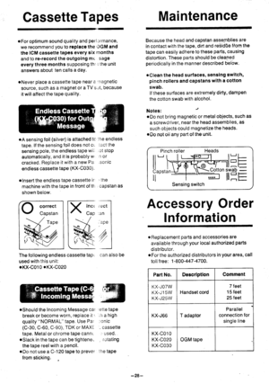 Page 26Cassette TapesMaintenance
oFor optimum sound quality and perlcrmance,
we recommend you to rePlace the oGM and
the ICM cassette taPes every six rnonths
and to re-record the outgoing mt sage
every three months supposing th; i the unit
answers about ten calls a daY.
oNever place a cassette tape near a :nagnetic
source, such as a magnet or a TV srt, because
it will affect the tape qualitY.
oA sensing foil (silver) is attached tc lhe endless
tape. lf the sensing foil does not cc iact the
sensing pole, the...