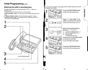 Page 13Initial Programmihg rcont.)
Selecting the callers recording time
The callers recording time can be programmed to VOX, 1 Minute orAnnounce only.
The initial setting of the recording time is VOX (unlimited).
.VOX (Unlimited) mode: The recording time is limited by the length of the
taoe.
o1 Minute (Limited) mode: lt allows the caller to record for 1 minute.oAnnounce only mode: The unit plays back the OGM only and will not
record any Incoming Messages.
-t7 -)_--18-
SC=pnocnnv
Be sure that the handset is on...