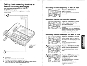 Page 24Setting the Answering Machine to
Record Incoming Messages
Press the POWER ON/OFF button to turn on the unit.(The POWER indicator lights.)
After 7 seconds, the unit will be ready to answer the calls.(Answer mode)
lN USE indicator
REW button
Answer mode
When a call is received, the unit answers calls.
To change the recording time, see pages 17 and 18.
lf you do not want the unit to answer the call, press the POWER ON/OFF
button to turn off the unit. The POWER indicator will go out.
Recording from the...