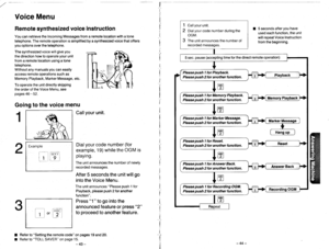 Page 26Voice Menu
Remote synthesized voice instruction
You can retrieve the Incoming Messages from a remote location with a tone
telephone. The remote operation is simplified by a synthesized voice that offers
you options over the telephone.
The synthesized voice will give you
the direction how to operate your unit
from a remote location using a tone
telephone.
Without any manuals you can easily
access remote ooerations such as
Memory Playback, Marker Message, etc.
To operate the unit directly skipping
the...