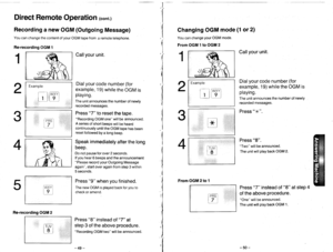 Page 29Direct Remote Operation (cont.)
Recording a new OGM (Outgoing Message)
You can change the content of your OGM tape from a remote telephone.
Callyour unit.
Example
rtmwt
t] ] t9_]
Re-recording OGM 1
Changing OGM mode (1 or 2)
You can change your OGM mode.
From OGM 1 to OGM 2
Callyour unit.
1
Dialyour code number (for
example, 19) while the OGM is
playing.
The unit announces the number of newlv
recorded messages.
Press 7 to reset the tape.Recording OGM one will be announced.
A series of short beeps will be...