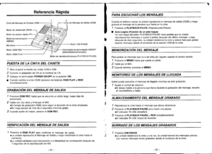 Page 13Referencia Rdpida
Cinta del Mensaie de Entrada (lCM)
Bot6n de rebobinado (REW)
Bot6n de avance rapido (FF)
Bot6n de memorizacion(MEMO)
MicrofonoBot6n ICM ERASE
Bot6n OGM RECConmutador de alimentaci6n ON/OFF(ENCENDIDO/APAGADO)Bot6n OGM PLAY
PUESTA DE LA CINTA DEL CASETE
/ nbra el panel e inserte las cintas OGM e lCM.
2 Conecte el adaptador de CA en el terminal de CA.
3 Colooue el conmutador POWER ON/OFF en la posici6n ON.
I Cuando cambie la cinta OGM: presione los botones OGM PLAY y REW
simultdneamente....