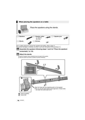 Page 1414RQT9670
≥For a safety measure to prevent the speakers from falling, refer to page 17.
≥To prevent damage or scratches, lay down a soft cloth and perform the assembly on it.
Assemble the speakers following steps 1 and 2 of “Place the speakers 
horizontally” (>10).
Attach the stands. 
≥Use the “Panasonic” logo to identify the top and bottom of the speaker.
≥Keep the screws out of reach of children to prevent swallowing.
When placing the speakers on a table
Place the speakers using the stands
∏2...