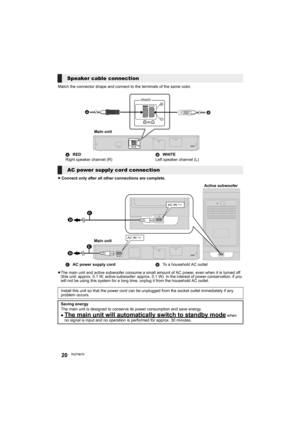 Page 2020RQT9670
Match the connector shape and connect to the terminals of the same color.
≥Connect only after all other connections are complete.
≥The main unit and active subwoofer consume a small amount of AC power, even when it is turned off 
(this unit: approx. 0.1 W, active subwoofer: approx. 0.1 W). In the interest of power conservation, if you 
will not be using this system for a long time, unplug it from the household AC outlet.
Speaker cable connection
ARED
Right speaker channel (R)BWHITE
Left speaker...