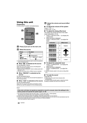 Page 2222RQT9670
OperationsUsing this unit
Preparation≥Turn on the TV and/or connected device.
Press [ Í] to turn on the main unit.
Select the source.
≥ This remote control cannot be used to control the operations 
of the connected devices.
∫ When “ ” is selected as the source
On the Bluetooth® device:Select this unit as the output source of the Bluetooth® 
device and start the playback.
≥ Make sure that the Bluetooth® device is already paired with 
this unit. (> 21)
≥ Playback may pause when a different source...