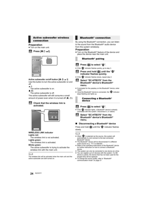 Page 2424RQT9777
Preparation≥Turn on the main unit.
Press [BÍ CI].
Active subwoofer on/off button [B Í C I]
Use this button to turn the active subwoofer on and 
off.
C I:
The active subwoofer is on.
B Í:
The active subwoofer is off.
The active subwoofer will still consume a small 
amount of power even when it is turned off (B, Í).
Check that the wireless link is 
activated.
WIRELESS LINK indicator
Lights red:
The wireless link is not activated.
Lights green:
The wireless link is activated.
Blinks green:
The...