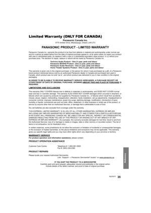 Page 35Reference
RQT977735
Limited Warranty (ONLY FOR CANADA)
Panasonic Canada Inc.5770 Ambler Drive, Mississauga, Ontario L4W 2T3
PANASONIC PRODUCT - LIMITED WARRANTY
Panasonic Canada Inc. warrants this product to be free from defects in material and workmanship under normal use 
and for a period as stated below from the date of original purchase agrees to, at its option either (a) repair your product 
with new or refurbished parts, (b) replace it with a new or a refurbished equivalent value product, or (c)...