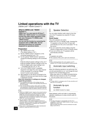 Page 1616
Linked operations with the TV
(VIERA LinkTM “HDAVI ControlTM”)
Preparation
1 Set “VIERA Link” to “On”. 
(The default setting is “On”.)
2 Set the “HDAVI Control” operations on the 
connected equipment (e.g., TV).
3 For the optimal “HDAVI Control” operations 
change the following settings on the connected 
TV
§1.
≥ Set the default speaker settings to this unit.§2
≥Set the speaker selection settings to this unit.
≥ Set the digital audio output settings to be 
compatible with this unit. ( >18)
4 Turn on...