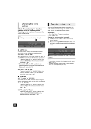 Page 2020
Refer to “Troubleshooting” (>18) before 
changing any of the following settings.
The settings remain intact even if you switch the 
unit to standby mode.
	A will blink green once when the setting is changed.
∫ VIERA Link
Changes to this setting become effective after 
turning off and on all the connected devices.
Set “VIERA Link” to “Off”.
Set “VIERA Link” to “Off” when you do not want to 
use “HDAVI Control”. ( >18, “General operation”)
Press and hold [INPUT SELECTOR] on this 
unit and [BD/DVD] on...