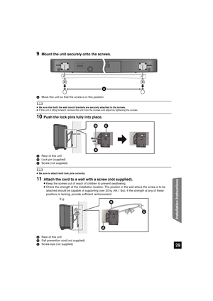 Page 2929
Installation Instructions
9Mount the unit securely onto the screws.
AMove this unit so that the screw is in this position.
	≥Be sure that both the wall mount brackets are securely attached to the screws.
≥ If this unit is tilting forward, remove this unit from the screws and adjust by tightening the screws.
10Push the lock pins fully into place.
A Rear of this unit
B Lock pin (supplied)
C Screw (not supplied)
	≥Be sure to attach both lock pins correctly.
11Attach the cord to a wall wi th a screw (not...