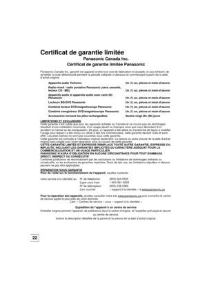 Page 5222
Certificat de garantie limitée
Panasonic Canada Inc.
Certificat de garantie limitée Panasonic
Panasonic Canada Inc. garantit cet appareil contre tout vice de fabrication et accepte, le cas échéant, de 
remédier à toute défectuosité pendant la période indi quée ci-dessous et commençant à partir de la date 
d’achat original.
LIMITATIONS ET EXCLUSIONS
Cette garantie n’est valide que pour les appareils  achetés au Canada et ne couvre pas les dommages 
résultant d’une installation incorrecte, d’un usage...