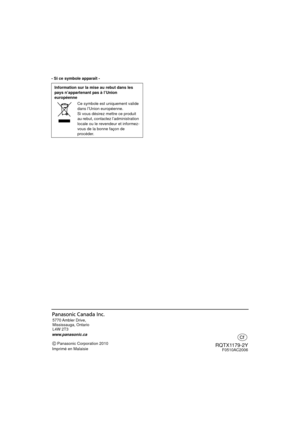 Page 60Panasonic Corporation 2010
Imprimé en Malaisie
www.panasonic.ca5770 Ambler  Drive,
Mississauga, Ontario 
L4W 2T3 
RQTX1179-2YF0510AC2006
- Si ce symbole apparaît -
Information sur la mise au rebut dans les 
pays n’appartenant pas à l’Union 
européenne Ce symbole est uniquement valide 
dans l’Union européenne.
Si vous désirez mettre ce produit 
au rebut, contactez l’administration 
locale ou le revendeur et informez-
vous de la bonne façon de 
procéder.
SC-HTB500PP_Cfr-RQTX1179-Y.book  Page 30  Friday,...