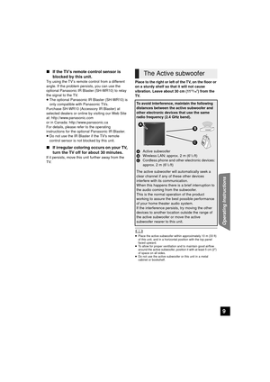 Page 99
Operating Instructions
∫If the TV’s remote control sensor is 
blocked by this unit.
Try using the TV’s remote control from a different 
angle. If the problem persists, you can use the 
optional Panasonic IR Blaster (SH-WR10) to relay 
the signal to the TV.
≥The optional Panasonic IR Blaster (SH-WR10) is 
only compatible with Panasonic TVs.
Purchase SH-WR10 (Accessory IR Blaster) at 
selected dealers or online by visiting our Web Site 
at: http://www.panasonic.com
or in Canada: http://www.panasonic.ca...