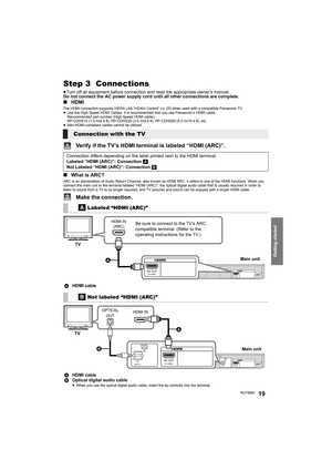 Page 19Getting started
RQT966019
Step 3  Connections
≥Turn off all equipment before connection and read the appropriate owner’s manual.
Do not connect the AC power supply cord until all other connections are complete.
∫HDMI
The HDMI connection supports VIERA Link “HDAVI Control” (>25) when used with a compatible Panasonic TV.
≥Use the High Speed HDMI Cables. It is recommended that you use Panasonic’s HDMI cable.
Recommended part number (High Speed HDMI cable):
RP-CDHS15 (1.5 m/4.9 ft), RP-CDHS30 (3.0 m/9.8 ft),...