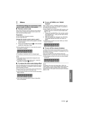Page 27Operations
RQT966027
∫Remote control code
When other Panasonic devices respond to this system’s 
remote control, change the remote control code on the 
main unit and the remote control.
Preparation≥Turn off all other Panasonic products.
≥ Turn on the main unit.
Change the remote control code to code 2:
1 Aim the remote control at this system’s remote 
control sensor.
2 Press and hold [MUTE] and [ ] on the remote  control for more than 4 sec.
≥All the indicators will blink for 10 sec when the code of...