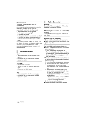 Page 2828RQT9922
There is no audio.
The power of the main unit turns off 
automatically.
(When the main unit detects a problem, a safety 
measure is activated and the main unit 
automatically switches to standby mode.)
≥There is a problem with the amplifier.
≥Is the volume extremely high?
If so, lower the volume.
≥Is this system placed in an extremely hot place?
If so, move this system to a cooler place and 
wait a few moments and then try to turn it on 
again.
If the problem persists, confirm the display, turn...