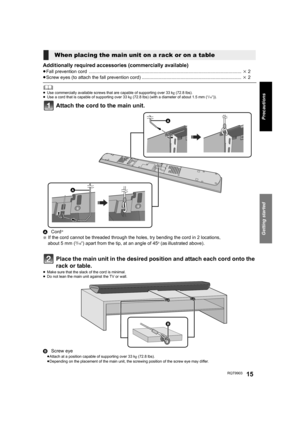 Page 15Getting started
Precautions
RQT990315
Additionally required accessories (commercially available)
≥Fall prevention cord  ...................................................................................................................... k 2
≥Screw eyes (to attach the fall prevention cord) ............................................................................. k 2
	≥Use commercially available screws that are capable of supporting over 33 kg (72.8 lbs).
≥Use a cord that is capable of supporting...