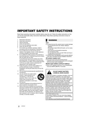 Page 22VQT5J41
IMPORTANT SAFETY INSTRUCTIONS
Read these operating instructions carefully before using the unit. Follow the safety instructions on the 
unit and the applicable safety instructions listed below. Keep these operating instructions handy for 
future reference.
1 Read these instructions.
2 Keep these instructions.
3 Heed all warnings.
4 Follow all instructions.
5 Do not use this apparatus near water.
6 Clean only with dry cloth.
7 Do not block any ventilation openings. Install in accordance with the...
