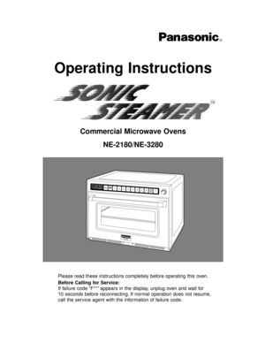 Page 1!#ΙΙ
11PROG
A
BSTAGE HI MED LOW DEFHOLDPOWERSHIFT12345678STOPCLEAR TIMESTARTAB(
AM)(
PM)23
Operating Instructions
R
Please read these instructions completely before operating this oven.
NE-2180/NE-3280 Commercial Microwave Ovens
Before Calling for Service:
If failure code “F**” appears in the display, unplug oven and wait for 
10 seconds before reconnecting. If normal operation does not resume, 
call the service agent with the information of failure code.
TM 